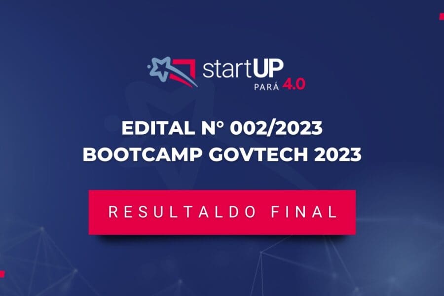 GovTech: Startup Pará anuncia os selecionados do Edital N° 002/2023 – Bootcamp GovTech 2023