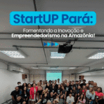 O StartUP Pará é o maior programa de fomento à inovação da Região Norte